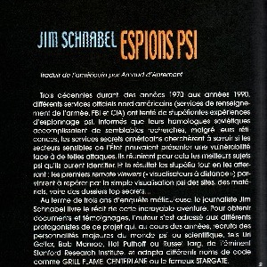 2005 (7/11) • Étant bien placée, dans mon au-delà, pour constater qu’on peut voir à travers les murs sans être espion psi ni recourir à des psychotropes, je poursuis ma spéléologie matricielle par quelques lectures sur la perception dite 'extrasensorielle' • ISBN: 9-782268-054285 • Page web: https://www.amazon.fr/Espions-psi-Lhistoire-lespionnage-extrasensoriel/dp/2268054284 • Numérisation: Daniela BERNDT.